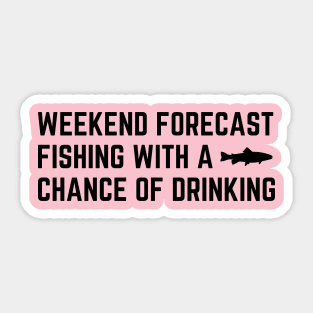 weekend forecast fishing with a chance of drinking Sticker